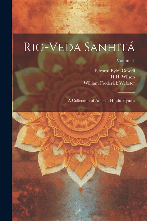 Rig-veda Sanhit? A Collection of Ancient Hindu Hymns; Volume 1 (Paperback)