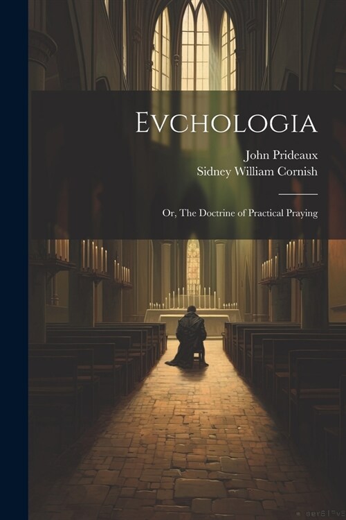 Evchologia; or, The Doctrine of Practical Praying (Paperback)