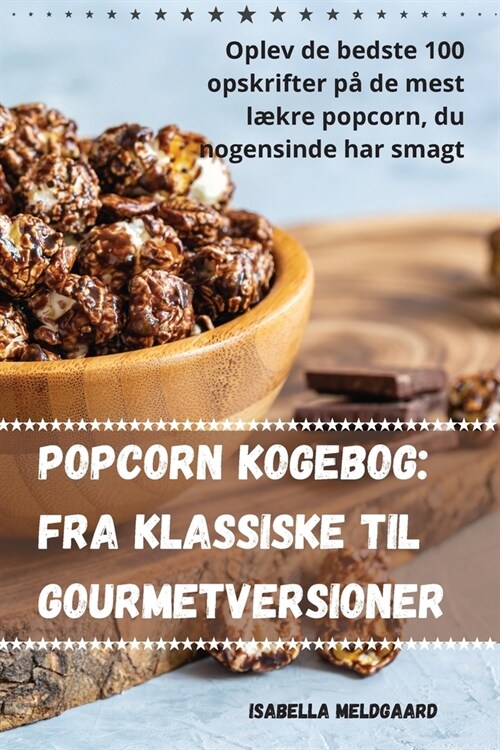 Popcorn kogebog: Fra klassiske til gourmetversioner (Paperback)