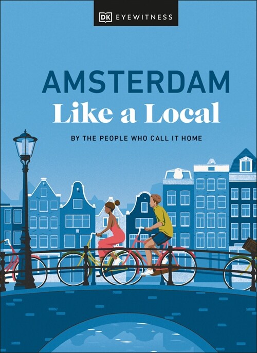 Amsterdam Like a Local : By the People Who Call It Home (Hardcover)