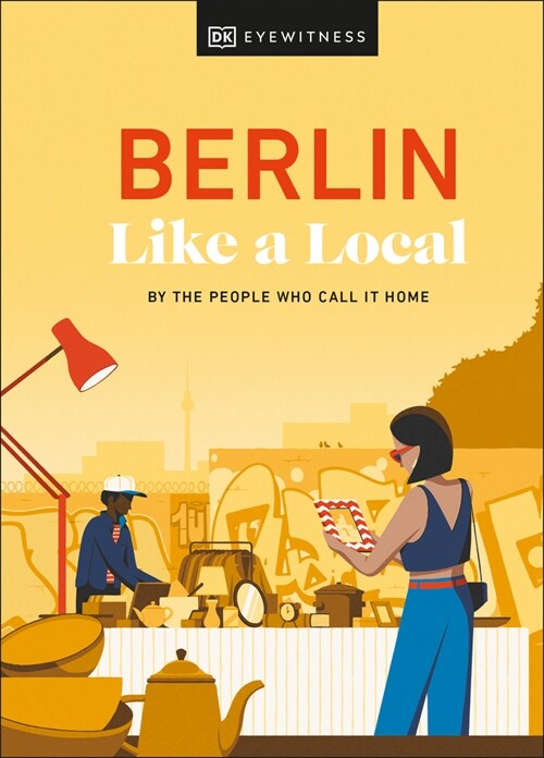 Berlin Like a Local : By the People Who Call It Home (Hardcover)