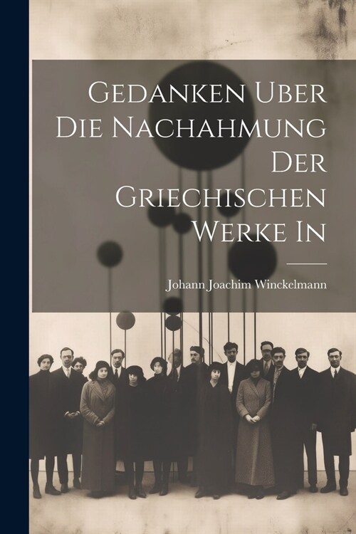 Gedanken Uber die Nachahmung der Griechischen Werke in (Paperback)