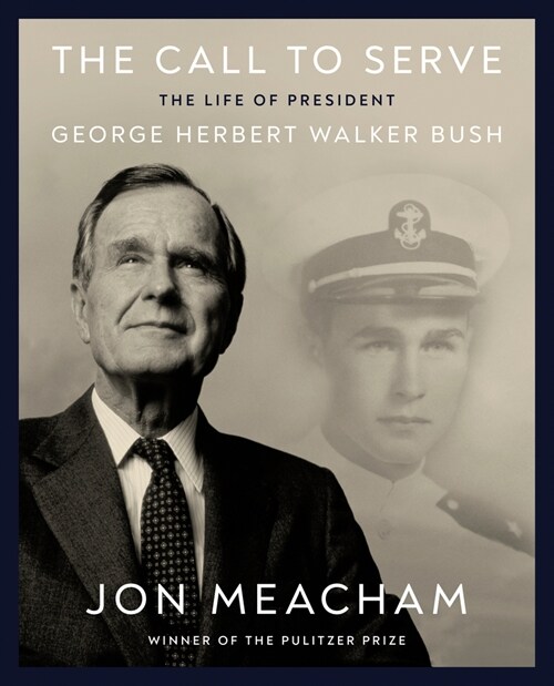 The Call to Serve: The Life of an American President, George Herbert Walker Bush: A Visual Biography (Hardcover)