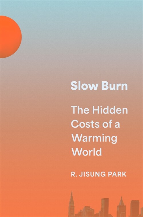 Slow Burn: The Hidden Costs of a Warming World (Hardcover)