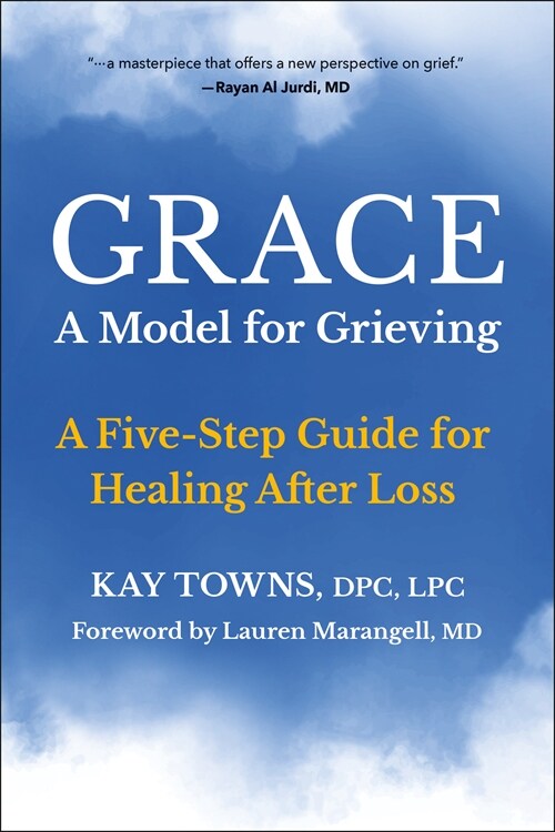 Grace: A Model for Grieving: A Five-Step Guide for Healing After Loss (Paperback)