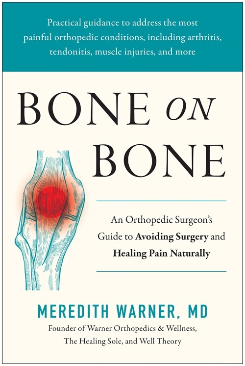 Bone on Bone: An Orthopedic Surgeons Guide to Avoiding Surgery and Healing Pain Naturally (Hardcover)