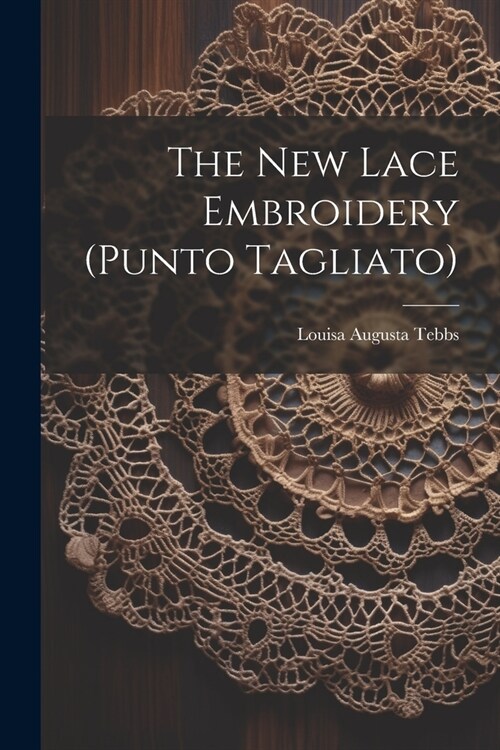 The New Lace Embroidery (punto Tagliato) (Paperback)