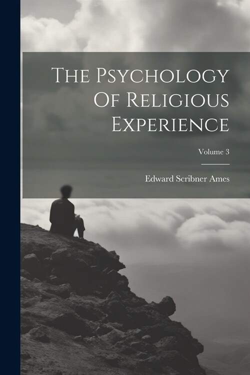 The Psychology Of Religious Experience; Volume 3 (Paperback)