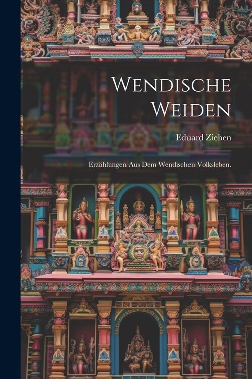 Wendische Weiden: Erz?lungen aus dem wendischen Volksleben. (Paperback)