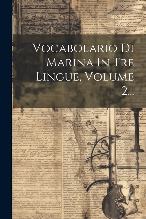 Vocabolario Di Marina In Tre Lingue, Volume 2... (Paperback)