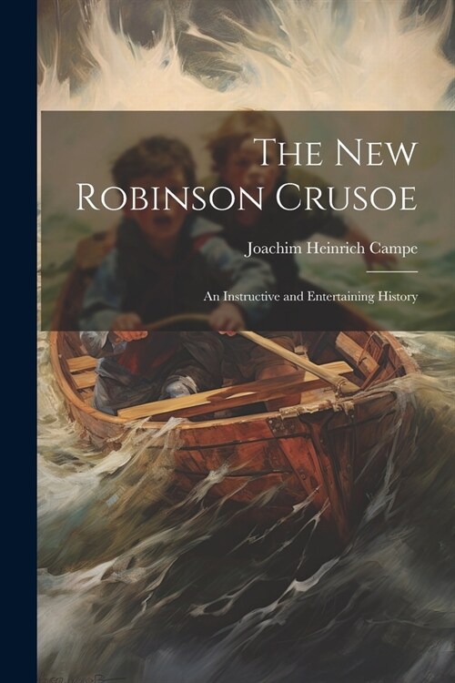 The New Robinson Crusoe: An Instructive and Entertaining History (Paperback)