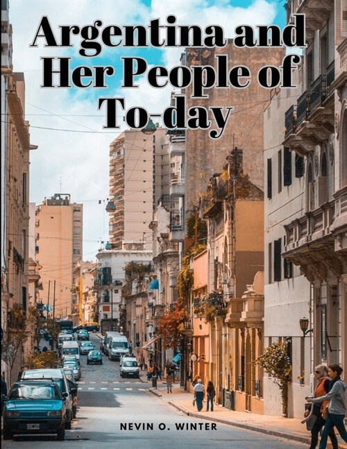 Argentina and Her People of To-day (Paperback)