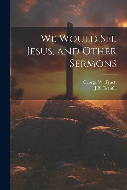 We Would see Jesus, and Other Sermons (Paperback)