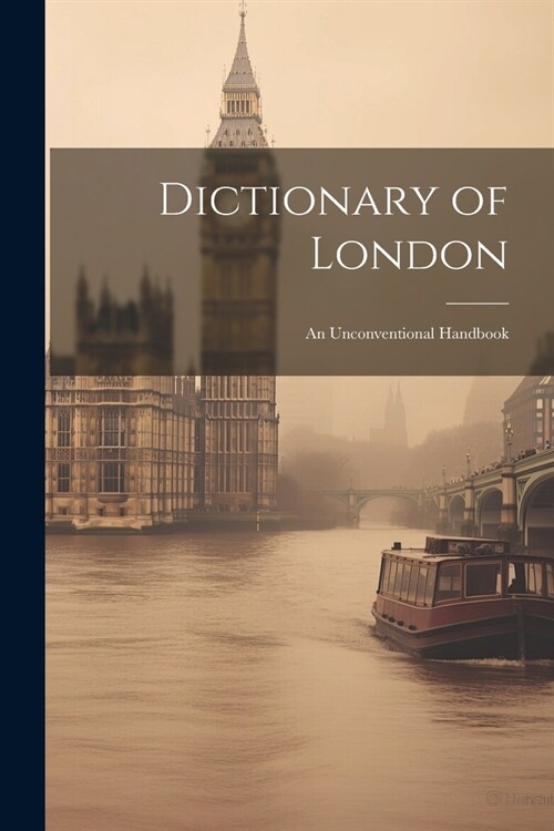 Dictionary of London: An Unconventional Handbook (Paperback)