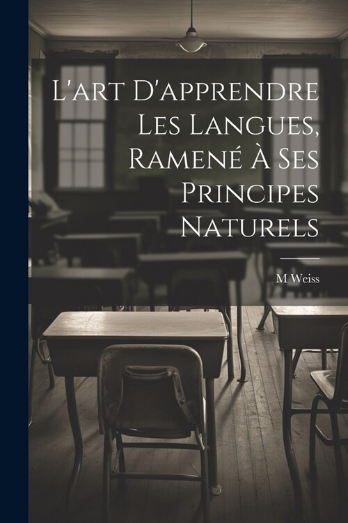 Lart Dapprendre Les Langues, Ramen??Ses Principes Naturels (Paperback)