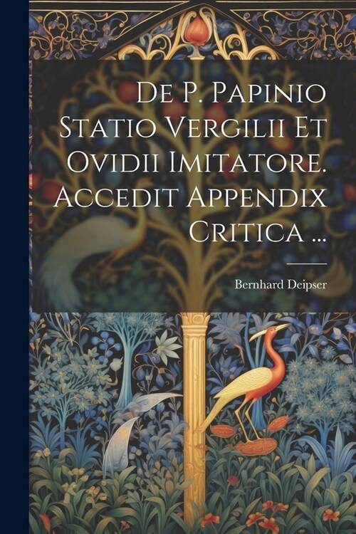 De P. Papinio Statio Vergilii Et Ovidii Imitatore. Accedit Appendix Critica ... (Paperback)