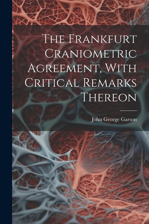 The Frankfurt Craniometric Agreement, With Critical Remarks Thereon (Paperback)
