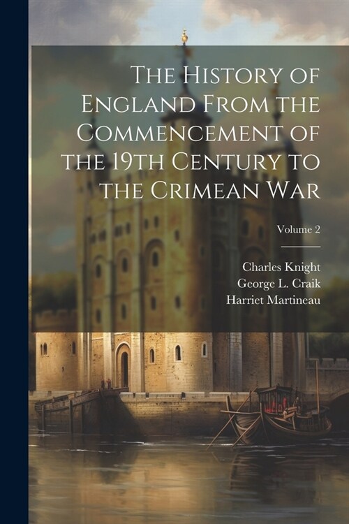 The History of England From the Commencement of the 19th Century to the Crimean War; Volume 2 (Paperback)