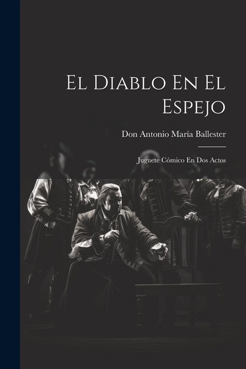 El Diablo En El Espejo: Juguete C?ico En Dos Actos (Paperback)