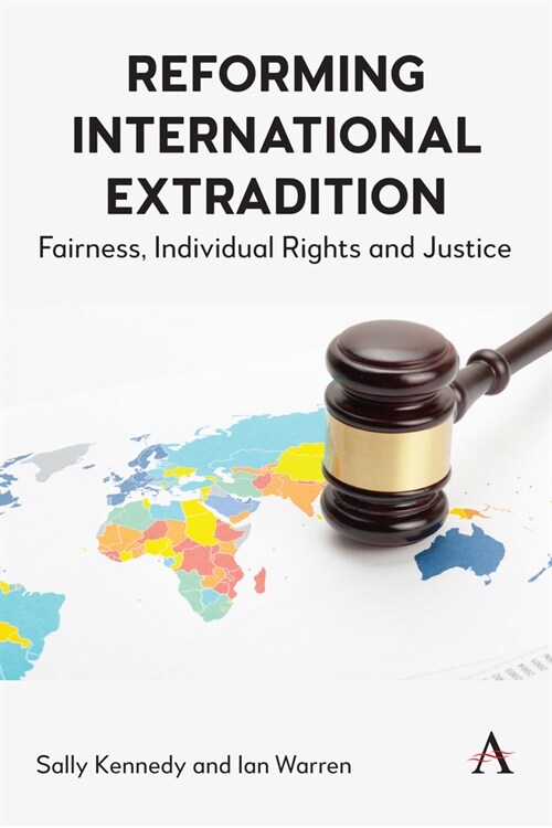 Reforming International Extradition : Fairness, Individual Rights and Justice (Paperback)