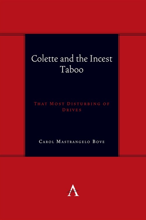 Colette and the Incest Taboo : That Most Disturbing of Drives (Hardcover)