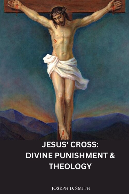 Jesus Cross: Divine Punishment & Theology (Paperback)