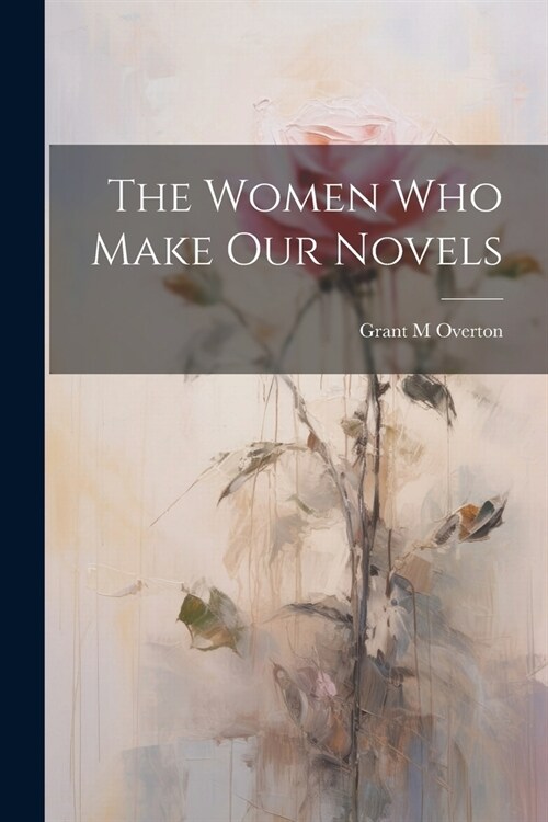 The Women Who Make Our Novels (Paperback)
