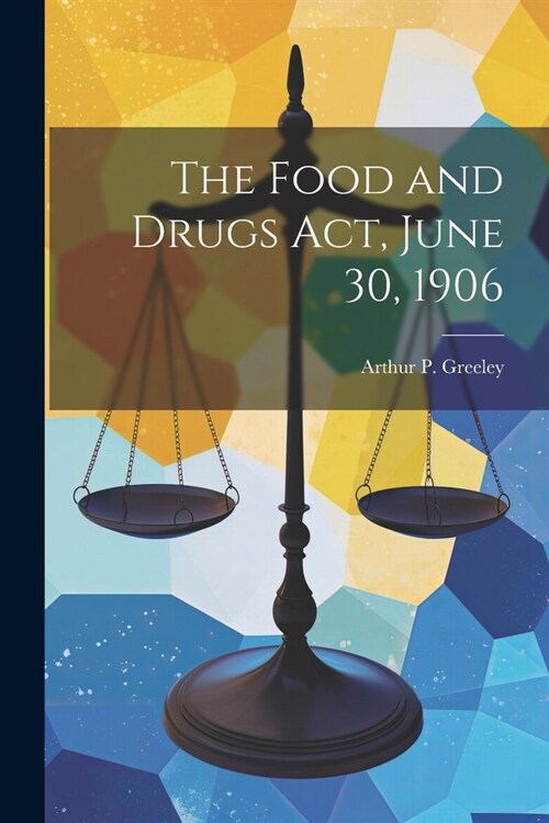 The Food and Drugs act, June 30, 1906 (Paperback)