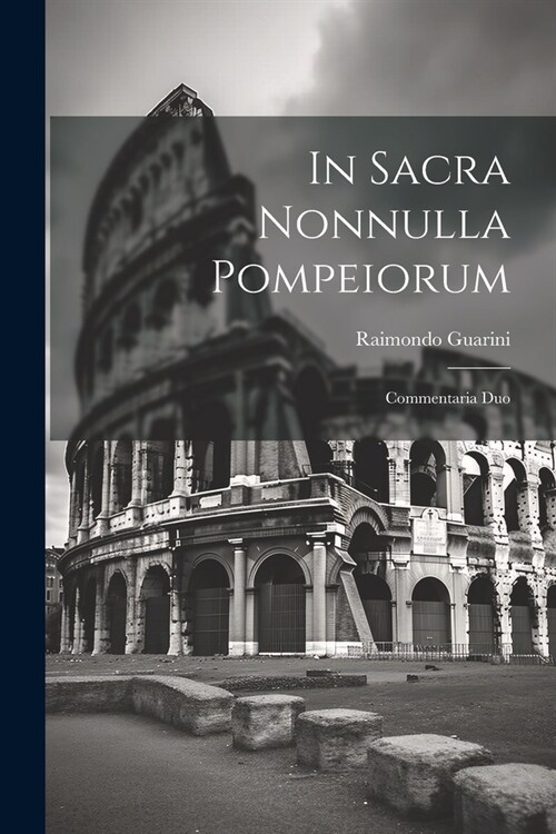 In Sacra Nonnulla Pompeiorum: Commentaria Duo (Paperback)