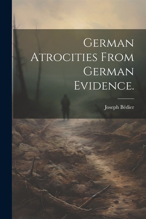 German atrocities from German evidence. (Paperback)