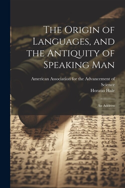 The Origin of Languages, and the Antiquity of Speaking Man: An Address (Paperback)