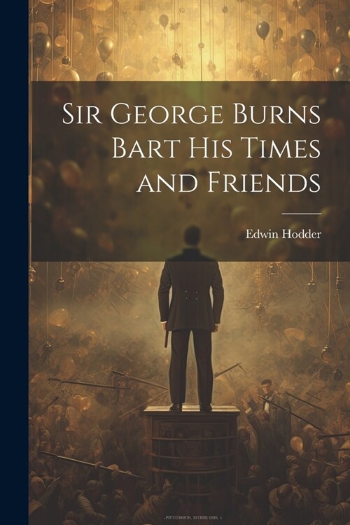 Sir George Burns Bart His Times and Friends (Paperback)