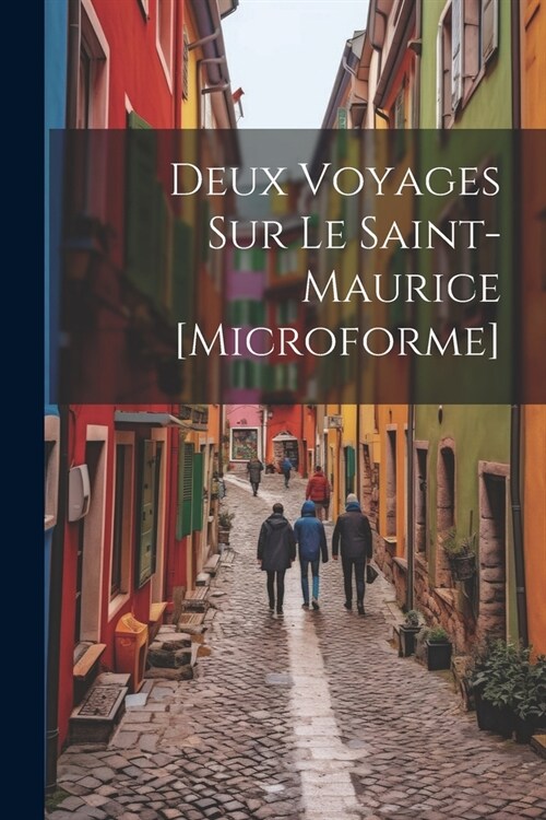 Deux Voyages Sur Le Saint-Maurice [microforme] (Paperback)