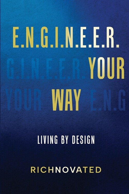 E.N.G.I.N.E.E.R. YOUR WAY Living by Design (Paperback)