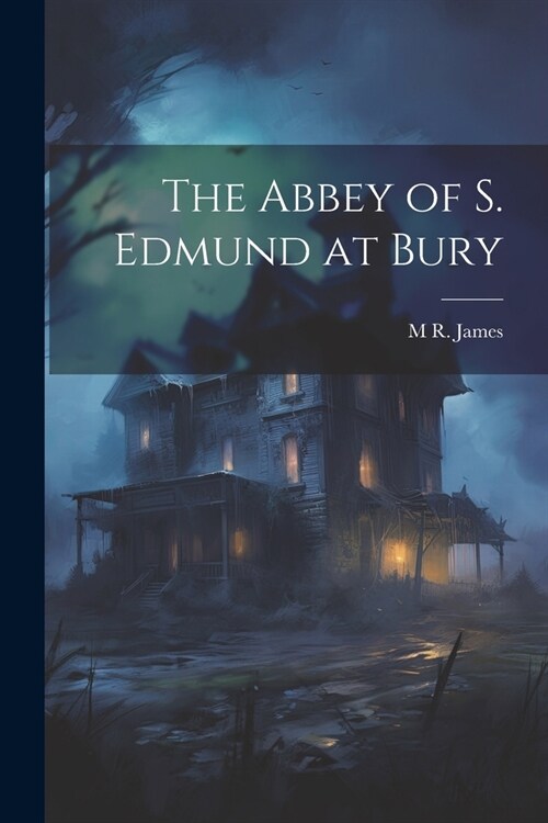 The Abbey of S. Edmund at Bury (Paperback)