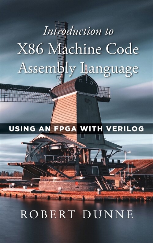 Introduction to X86 Machine Code Assembly Language: Using an FPGA with Verilog (Hardcover)