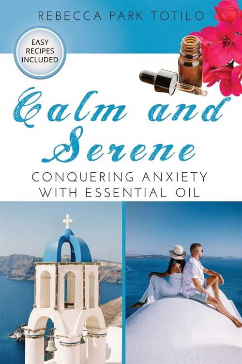 Calm and Serene: Conquering Anxiety With Essential Oil (Paperback)