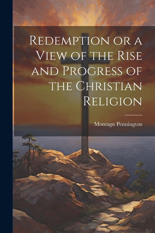 Redemption or a View of the Rise and Progress of the Christian Religion (Paperback)