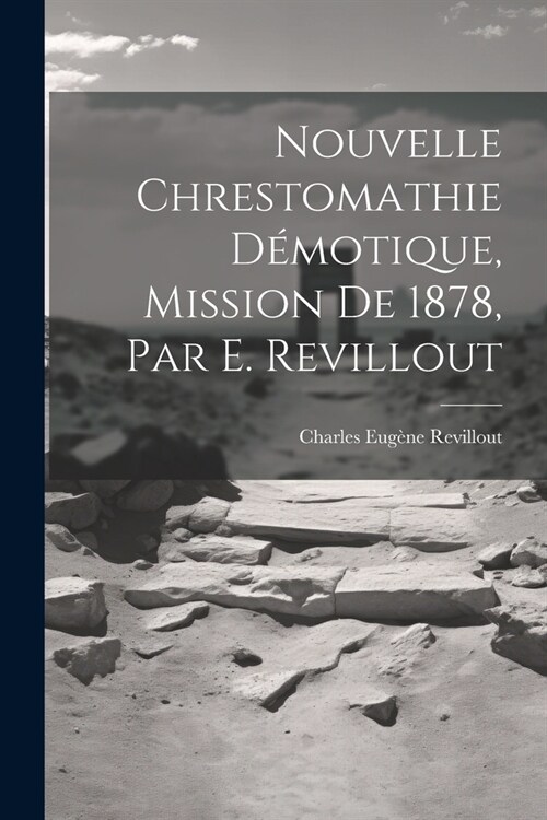 Nouvelle Chrestomathie D?otique, Mission De 1878, Par E. Revillout (Paperback)