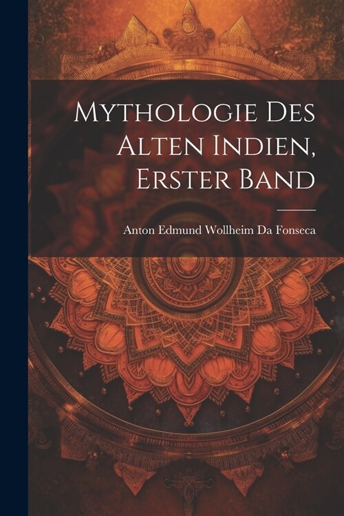 Mythologie Des Alten Indien, Erster Band (Paperback)