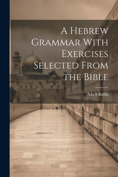 A Hebrew Grammar With Exercises Selected From the Bible (Paperback)