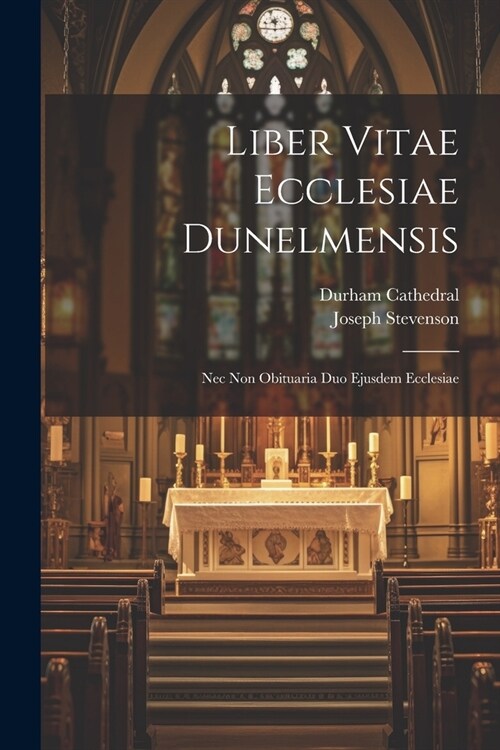 Liber Vitae Ecclesiae Dunelmensis: Nec Non Obituaria Duo Ejusdem Ecclesiae (Paperback)