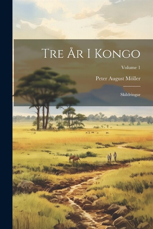 Tre 흏 I Kongo: Skildringar; Volume 1 (Paperback)