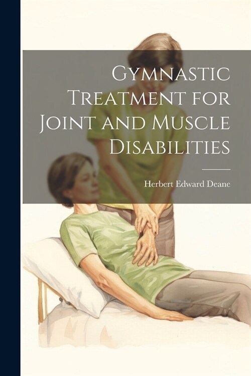 Gymnastic Treatment for Joint and Muscle Disabilities (Paperback)