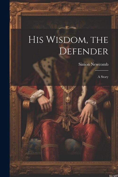 His Wisdom, the Defender: A Story (Paperback)