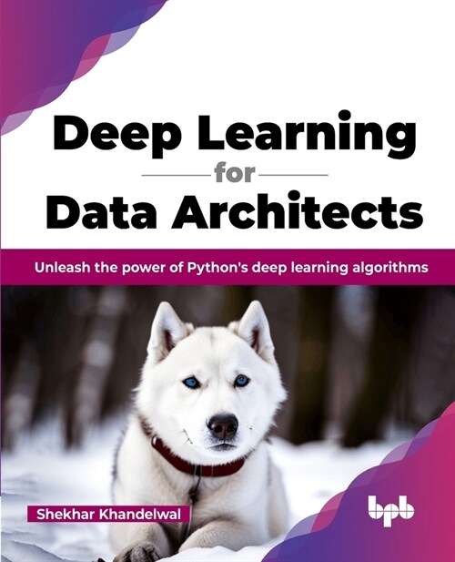 Deep Learning for Data Architects: Unleash the Power of Pythons Deep Learning Algorithms (Paperback)