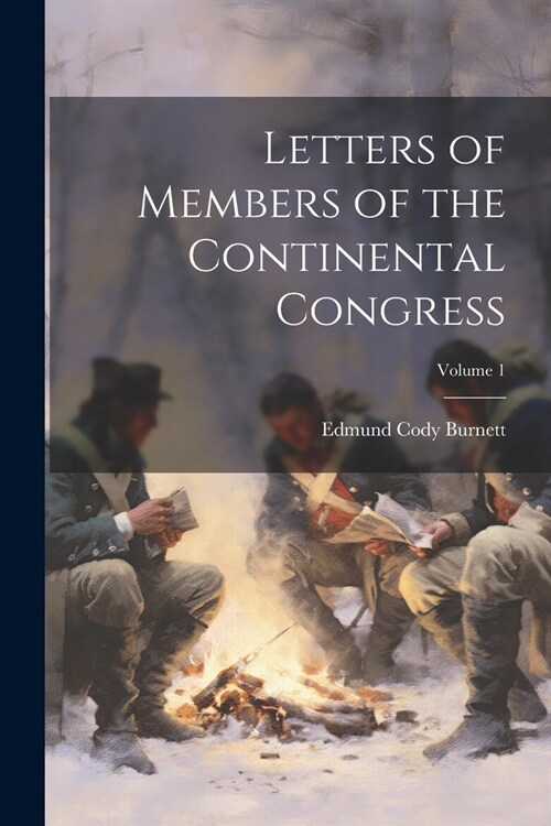 Letters of Members of the Continental Congress; Volume 1 (Paperback)