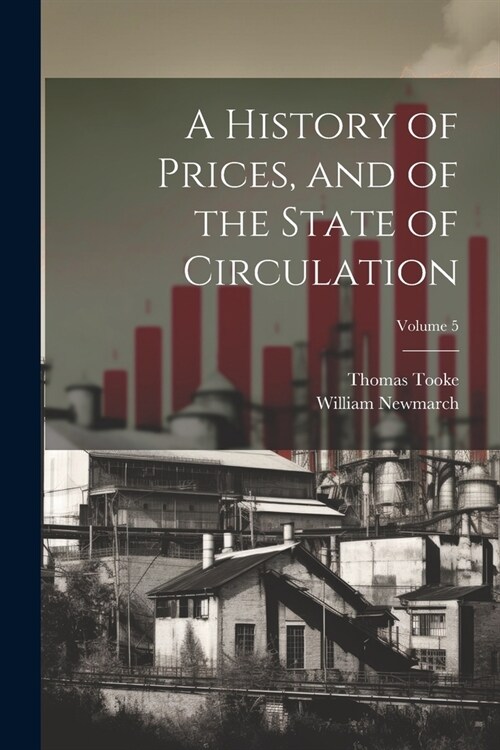 A History of Prices, and of the State of Circulation; Volume 5 (Paperback)