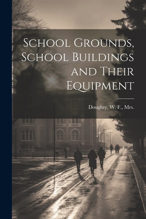 School Grounds, School Buildings and Their Equipment (Paperback)