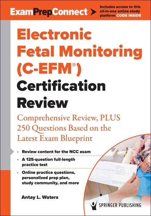 Electronic Fetal Monitoring (C-Efm(r)) Certification Review: Comprehensive Review, Plus 250 Questions Based on the Latest Exam Blueprint (Paperback)